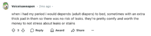 A screenshot from Reddit where user Voiceisaweapon says, "when i had my period i would depends (adult diapers) to bed, sometimes with an extra thick pad in them so there was no risk of leaks. they're pretty comfy and worth the money to not stress about leaks or stains."